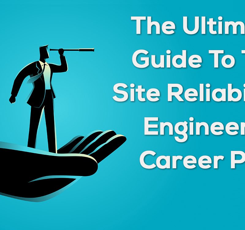 The-Ultimate-Guide-To-The-Site-Reliability-Engineering-Career-Path